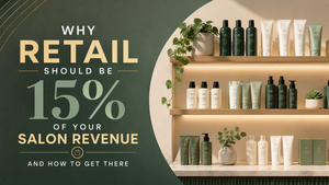 Why Retail Should Be 15 Percent of Your Salon Revenue and How to Get There