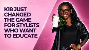 K18 Just Changed the Game for Stylists Who Want to Educate