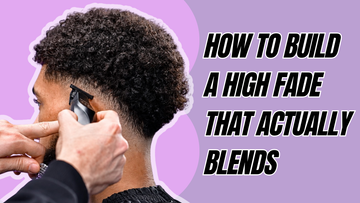 How to Build a High Fade That Actually Blends