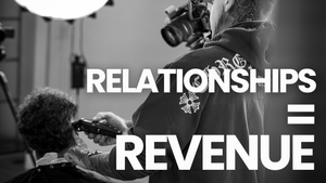 Relationships = Revenue — How Strong Client Relationships Grow Your Salon Income