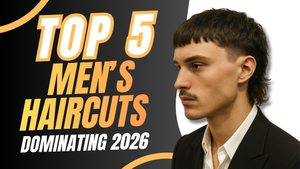 The Top 5 Men’s Haircuts Dominating the Chair in 2026