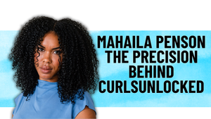 Artist Spotlight, Mahaila Penson and the Precision Behind CURLSUNLOCKED