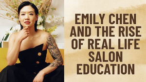 Artist Spotlight: Emily Chen and the Rise of Real Life Salon Education
