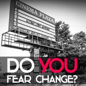 Do you fear change?