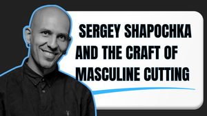 Artist Spotlight: Sergey Shapochka and the Craft of Masculine Cutting